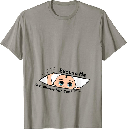 Excuse Me Is It November Yet Pregnancy Baby Announcement T-Shirt