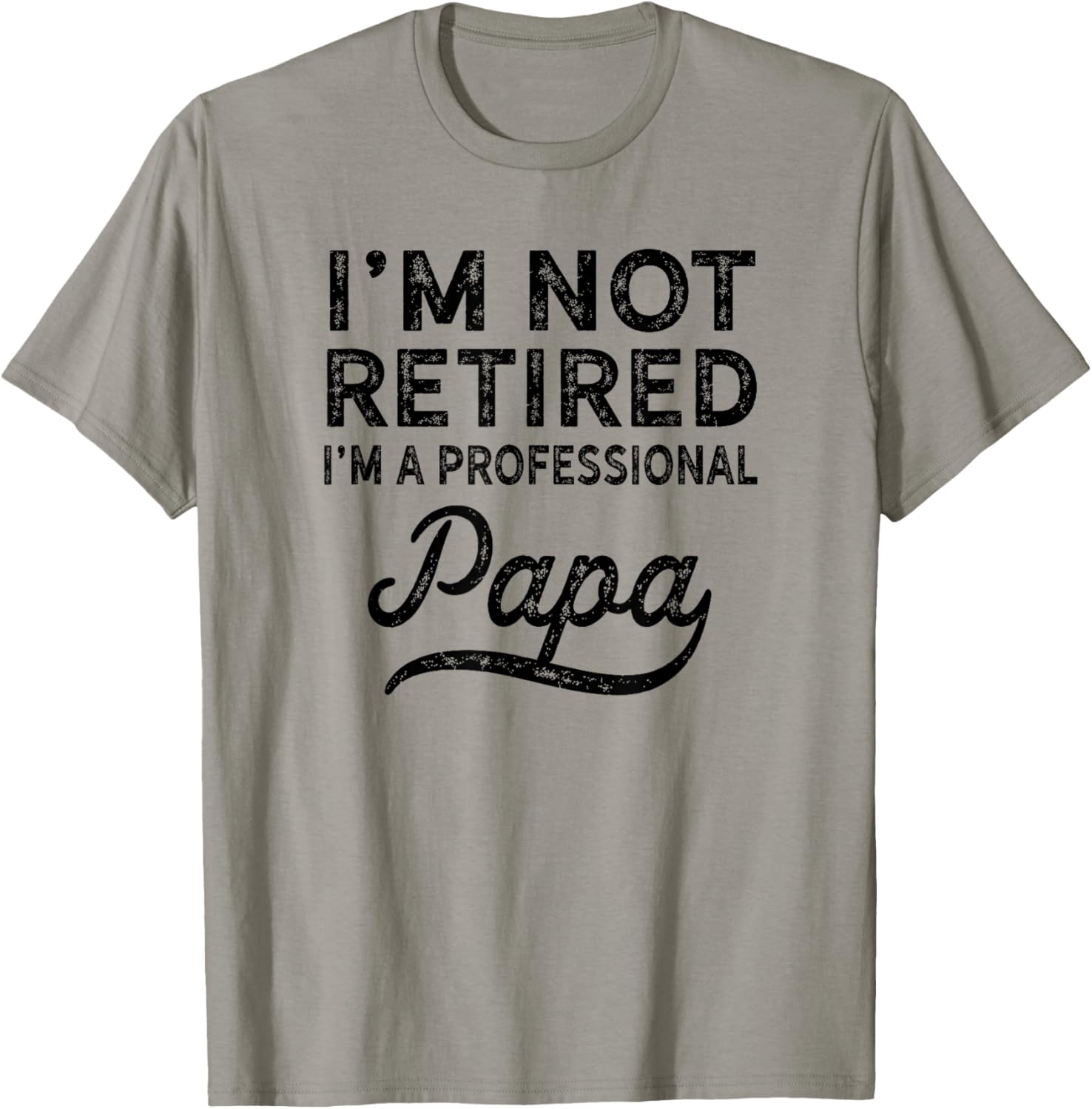 I'm Not Retired A Professional Papa Fathers Day Gift T-Shirt