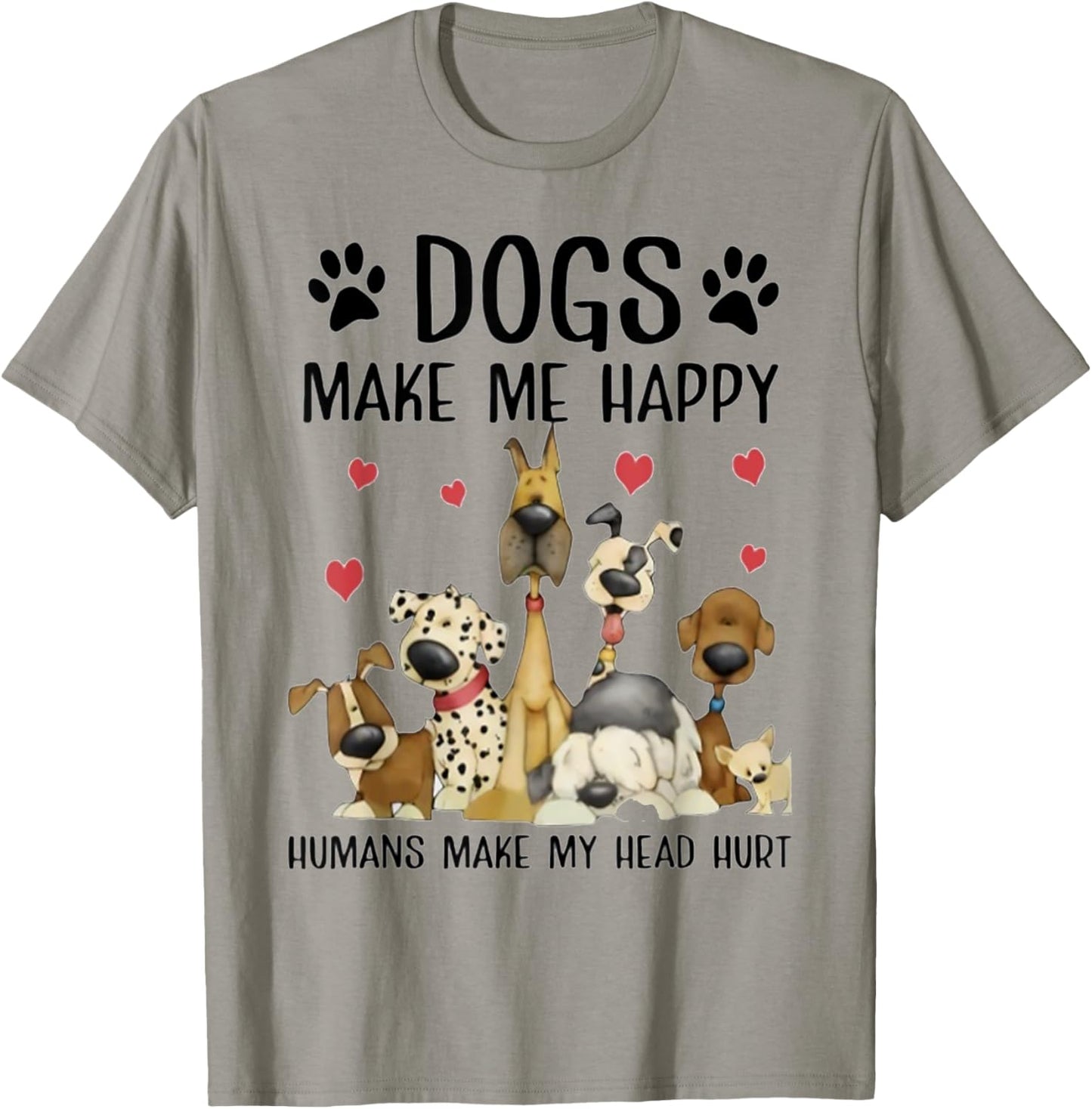 Dogs Make Me Happy Humans Make My Head Hurt Funny Gift T-Shirt