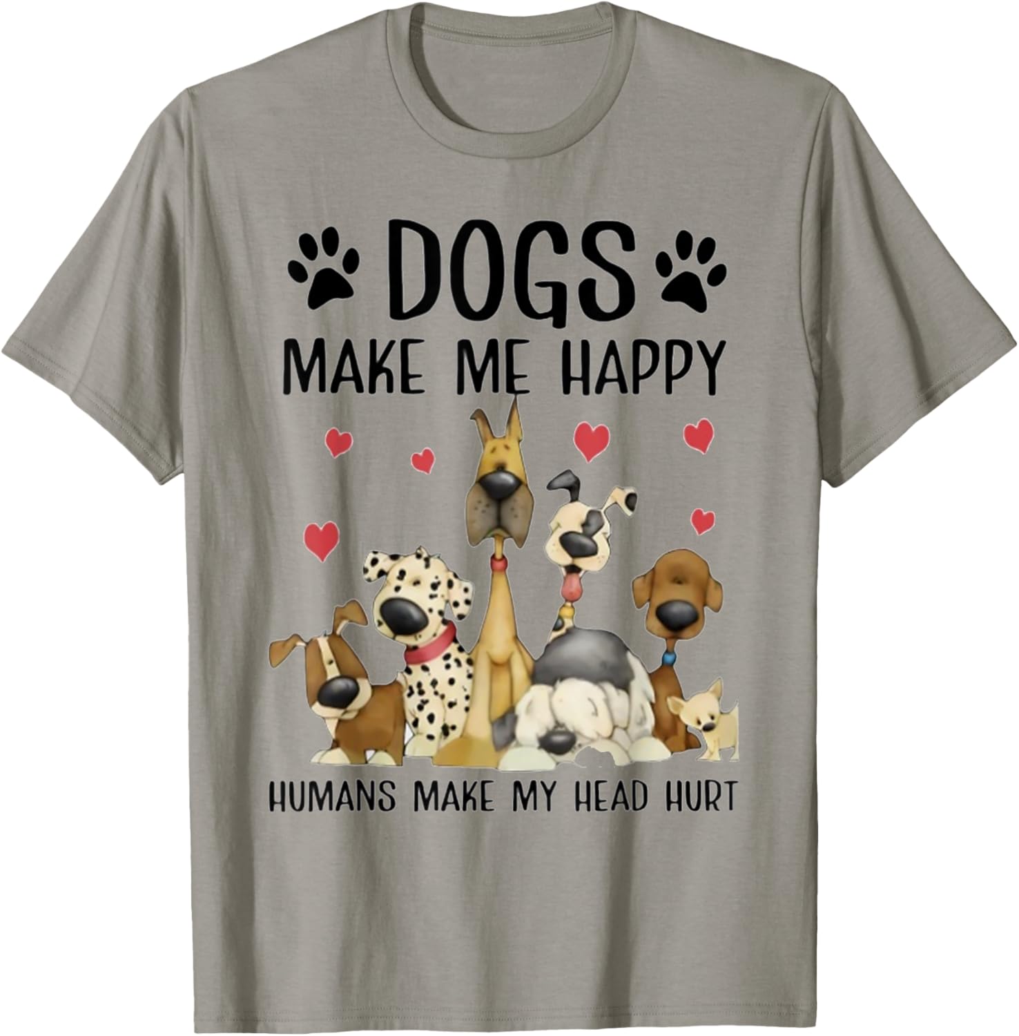 Dogs Make Me Happy Humans Make My Head Hurt Funny Gift T-Shirt