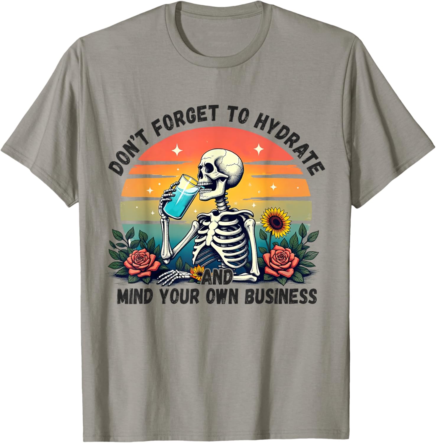 Don't Forget To Hydrate And Mind Your Own Business Skeleton T-Shirt