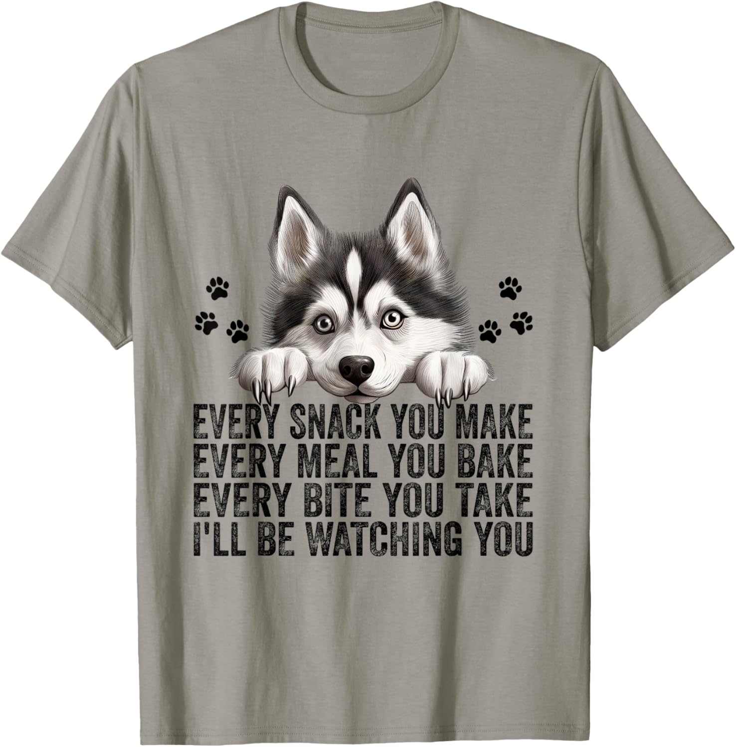 Every Snack You Make Funny Siberian Husky Dog Mom Dad Men Women Kids T-Shirt