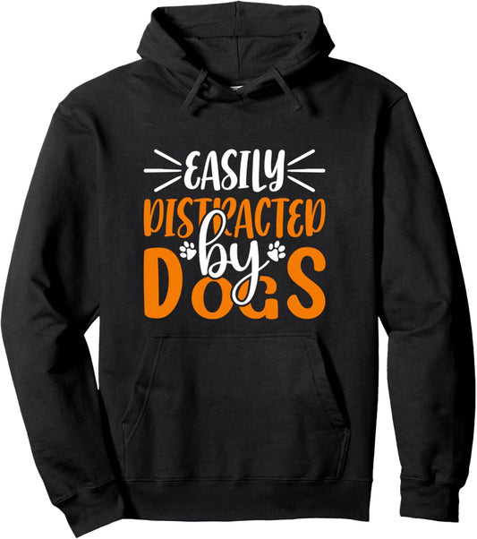 Easily Distracted By Dogs Funny Saying Pet Lover Pullover Hoodie