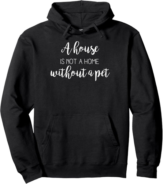 A House Is Not A Home Without Pet Lover Pullover Hoodie