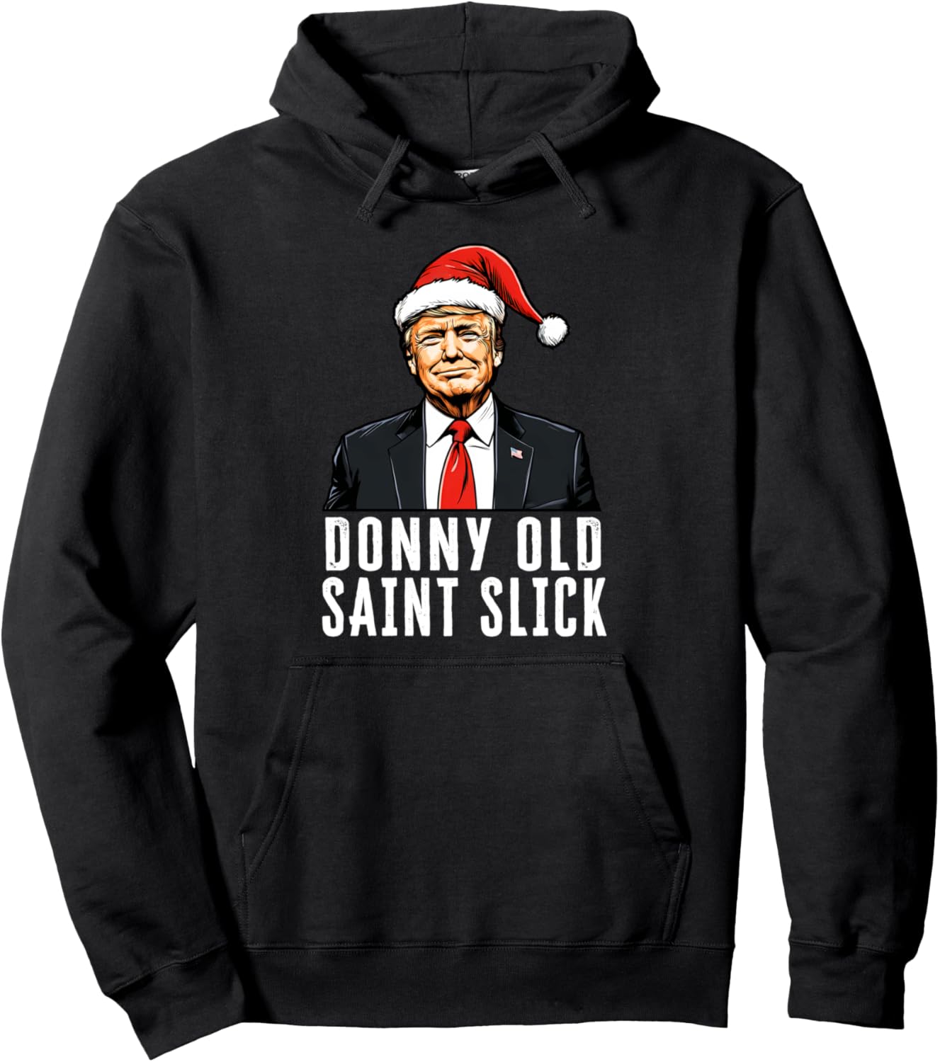 Donny Old Saint Slick Donald Trump Christmas Santa Claus Hat Pullover Hoodie