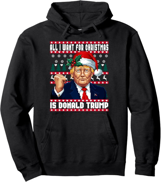 All I Want Christmas is Donald Trump Ugly Sweater Pullover Hoodie