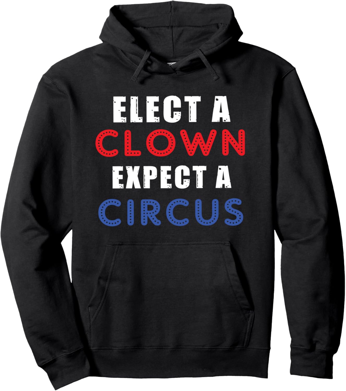 Elect A Clown Expect A Circus Design Anti Trump Pullover Hoodie
