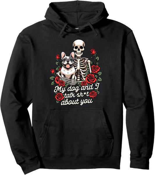 French Bulldog Frenchie Mom My Dog &amp; I Talk Sht About You Pullover Hoodie