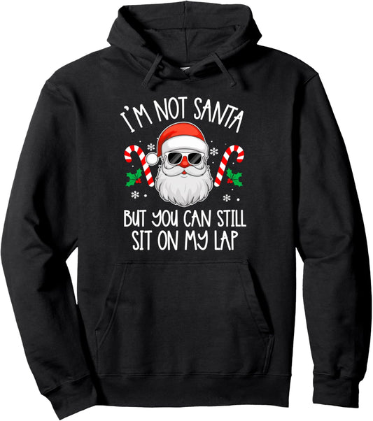 I'm Not Santa But You Can Still Sit On My Lap - Funny Xmas Pullover Hoodie