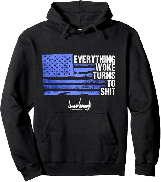 Everything Woke Turns To Shit Funny Trump Pullover Hoodie