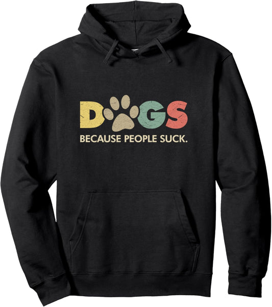 Dogs Because People Suck Funny Retro Vintage Pullover Hoodie
