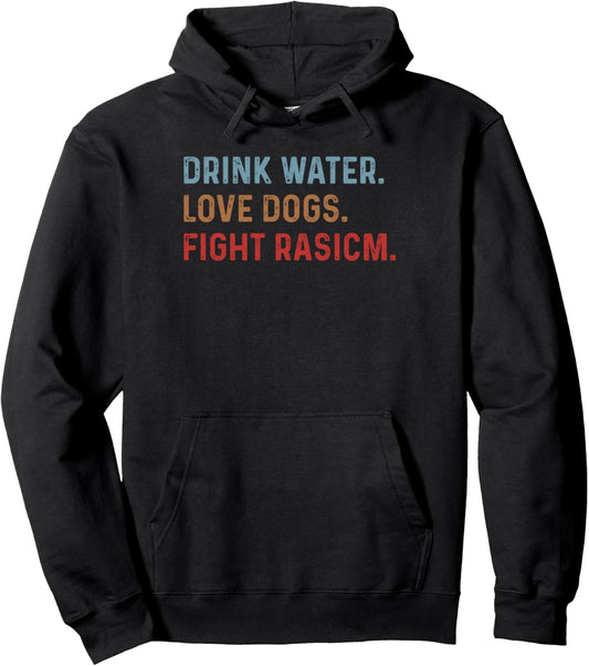 Drink Water Love Dogs Fight Racism Funny Cat Mom Lover Pullover Hoodie