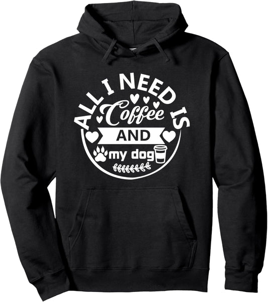 All I Need Is Coffee And My Dog Pullover Hoodie