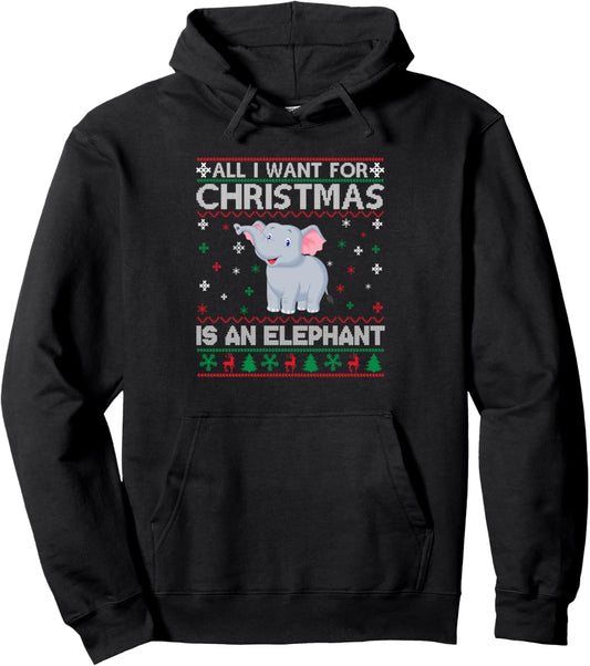 All I Want for Christmas is an Elephant Ugly Xmas Sweater Pullover Hoodie