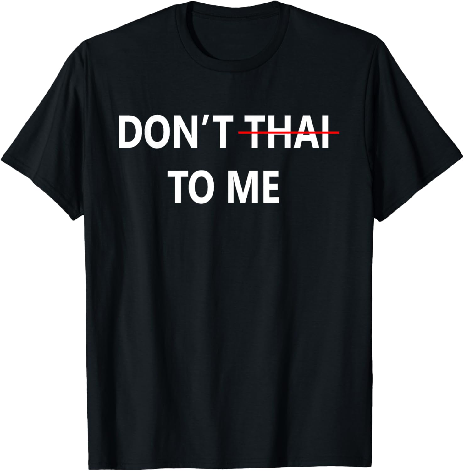 Don't Thai to Me Thailand Khmer Conflict for Men Women T-Shirt