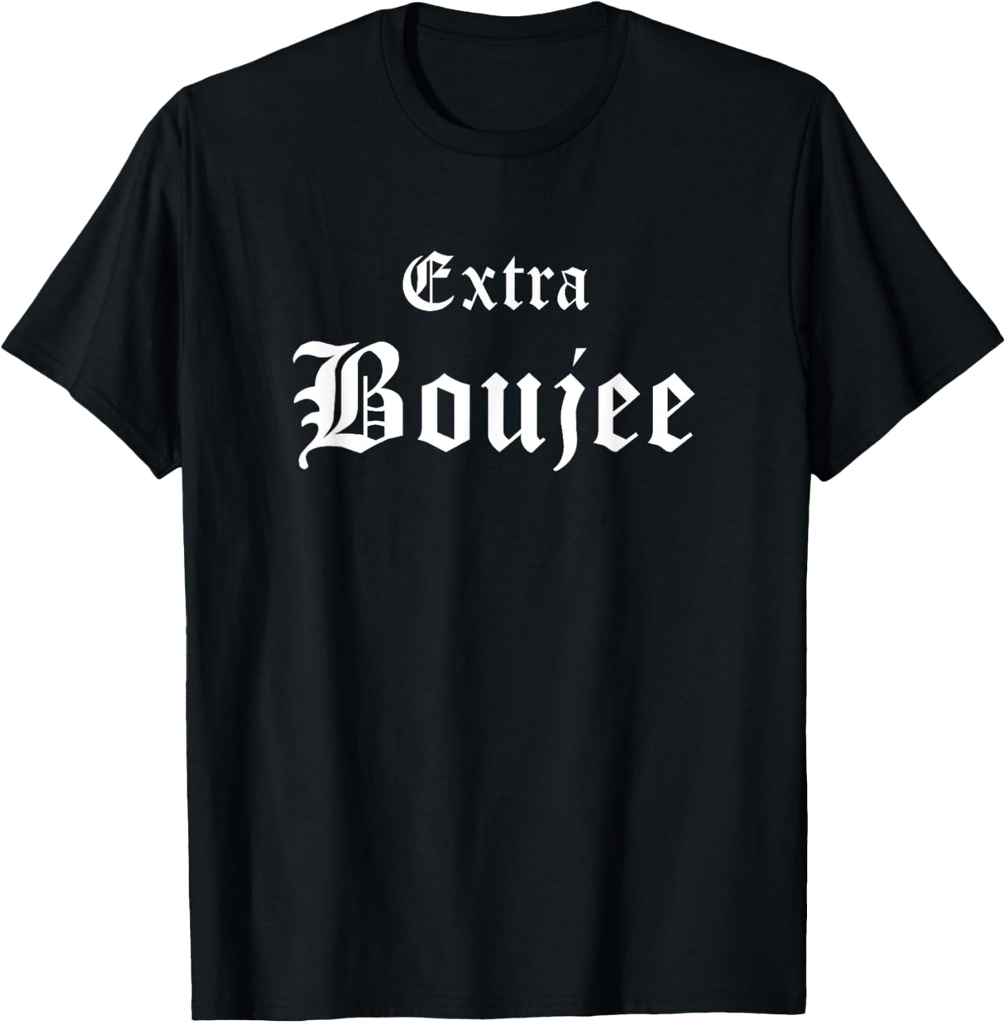 Extra Boujee Urban Hip Hop Slang Bourgeoisie Bougie T-Shirt
