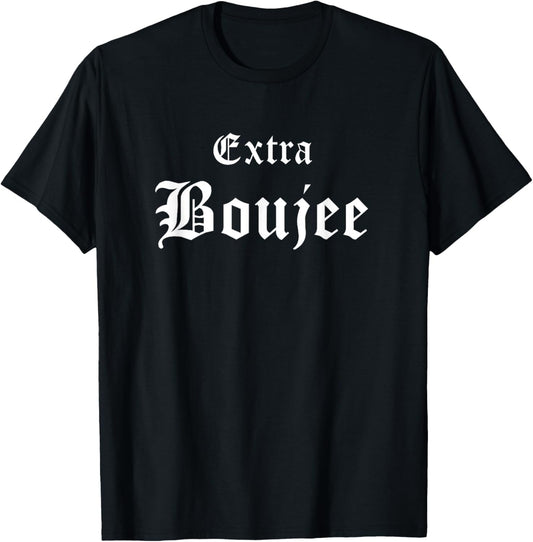 Extra Boujee Urban Hip Hop Slang Bourgeoisie Bougie T-Shirt
