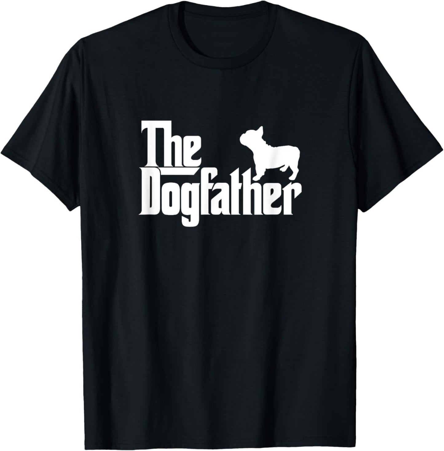French Bulldog Father Dad Shirt The Dogfather Gift Tee T-Shirt for Men