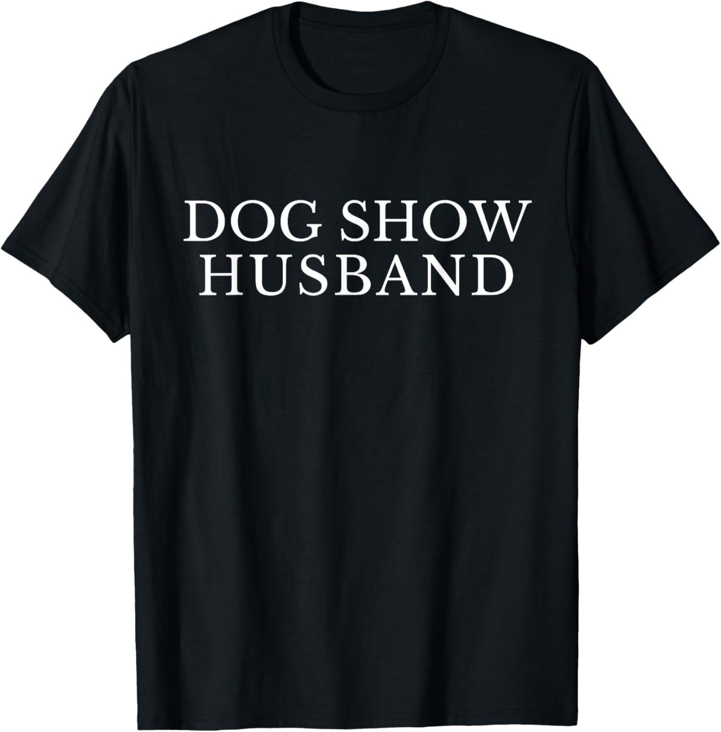 Dog Show Husband, Dogshow Husband Funny Dog Spouse, Dog Dad T-Shirt