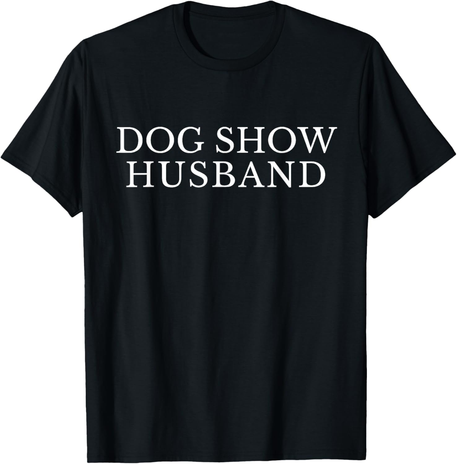 Dog Show Husband, Dogshow Husband Funny Dog Spouse, Dog Dad T-Shirt