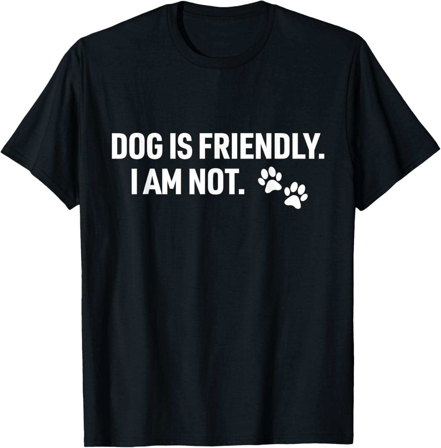 Dog Is Friendly I Am Not Funny Pet Dog Lovers Quote T-Shirt