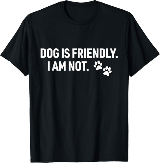 Dog Is Friendly I Am Not Funny Pet Dog Lovers Quote T-Shirt