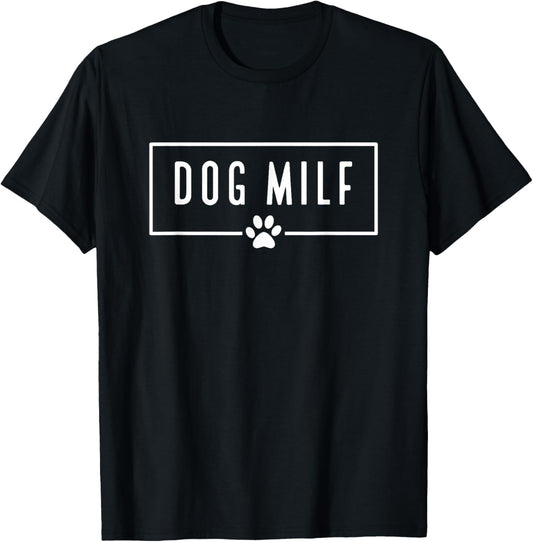 DOG MILF Funny Dog Mom Men Women T-Shirt