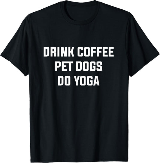 Drink Coffe Pet Dogs Do Yoga Women's Yoga Coffee Dog Lover T-Shirt