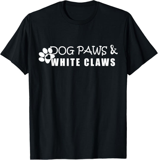 Dog Paws &amp; White Claws Funny Gift Dog Lover T-Shirt