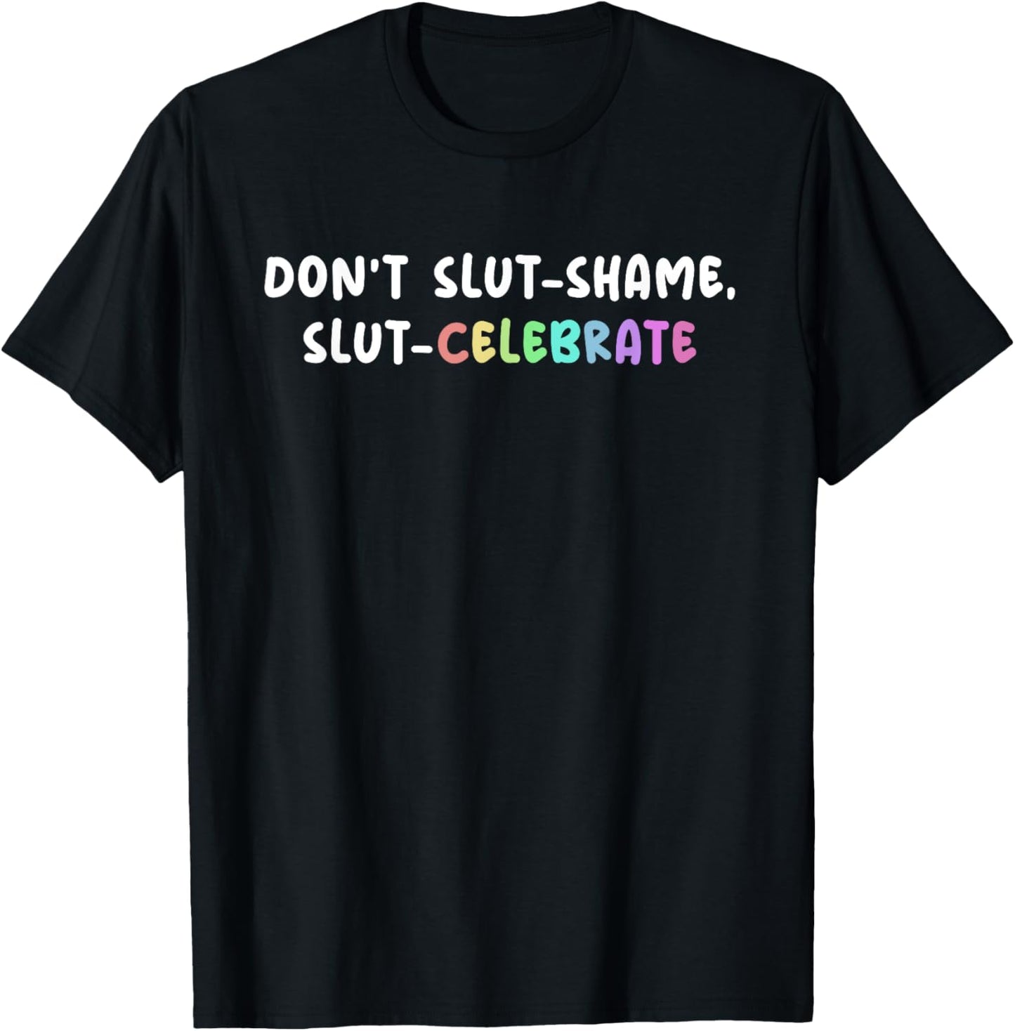 Don't Slut-Shame Slut-Celebrate Funny Slut Saying Humor T-Shirt