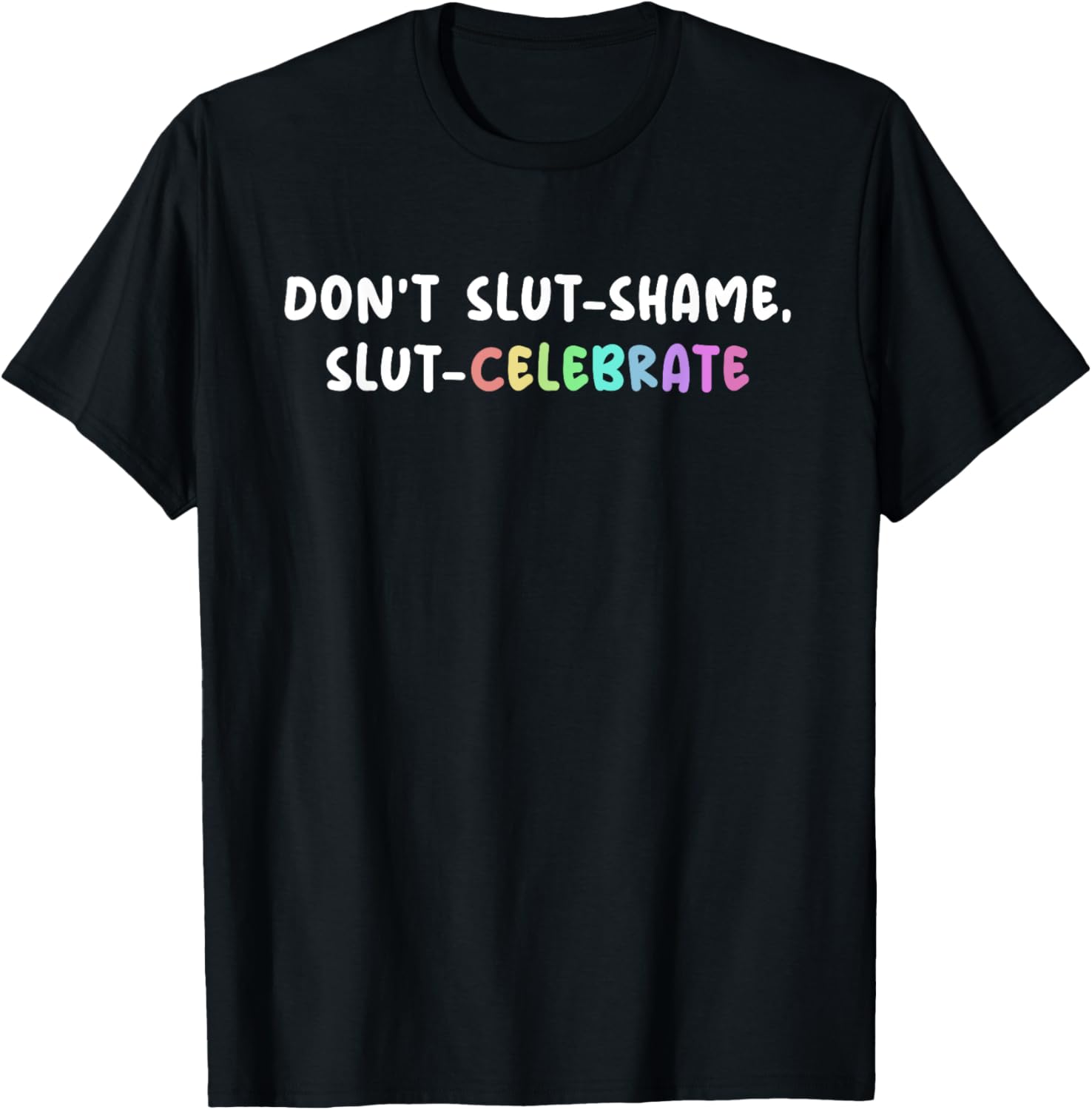 Don't Slut-Shame Slut-Celebrate Funny Slut Saying Humor T-Shirt