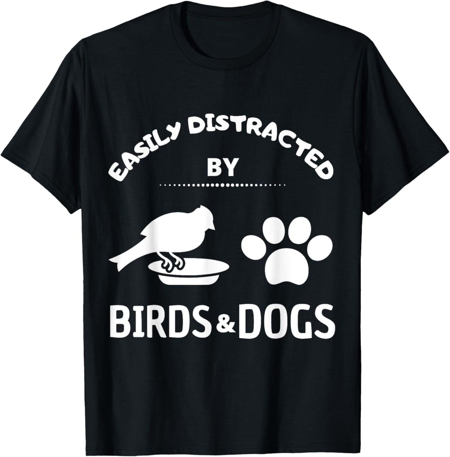 Easily distracted by birds and Dog Lover Gift Idea Pet Lover Men Women Kids T-Shirt