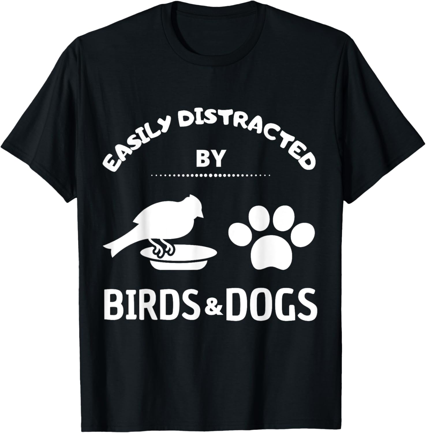 Easily distracted by birds and Dog Lover Gift Idea Pet Lover Men Women Kids T-Shirt