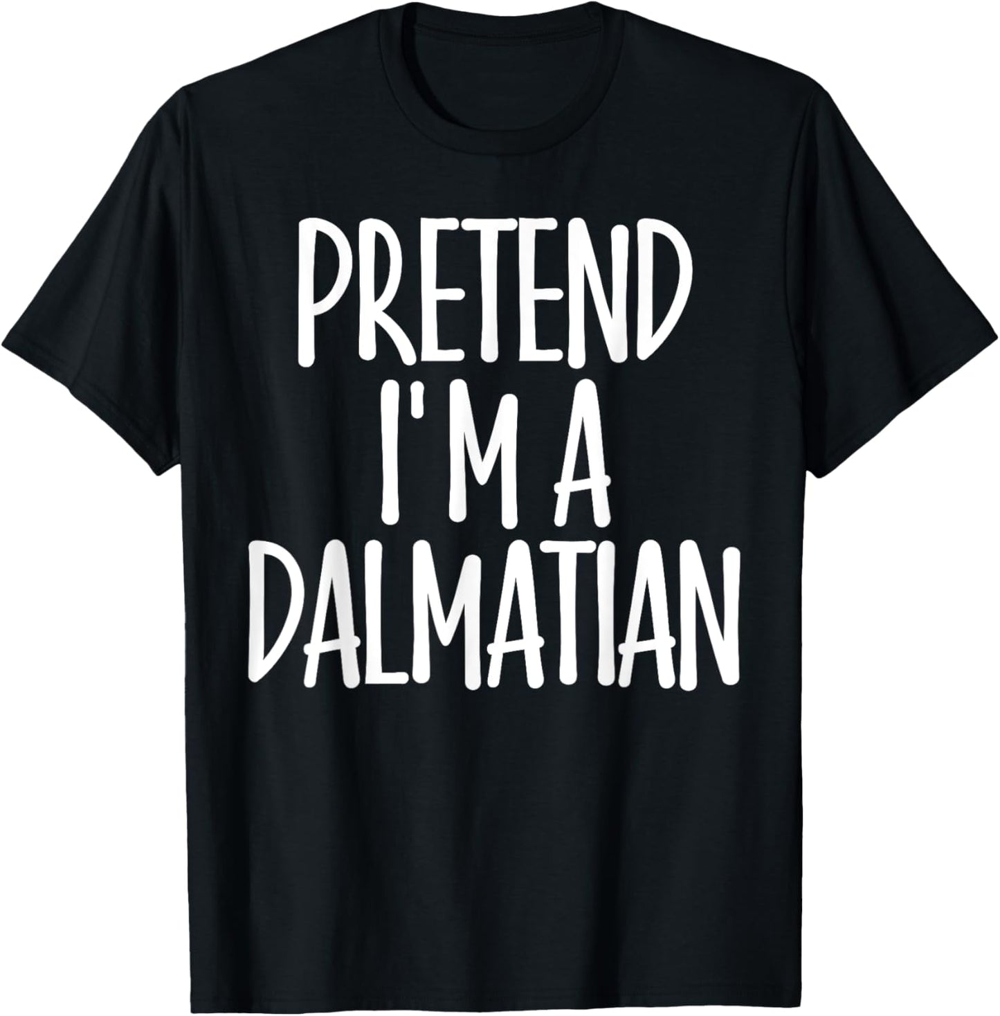 Easy Pretend I'm Dalmatian Costume Gift Halloween Dog Mom Men Women Girls Kids T-Shirt