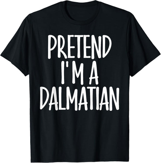Easy Pretend I'm Dalmatian Costume Gift Halloween Dog Mom Men Women Girls Kids T-Shirt