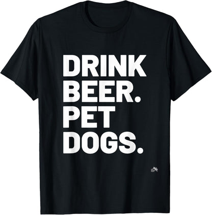 Drink Beer. Pet Dogs. Dog Lover T-Shirt for Men Women