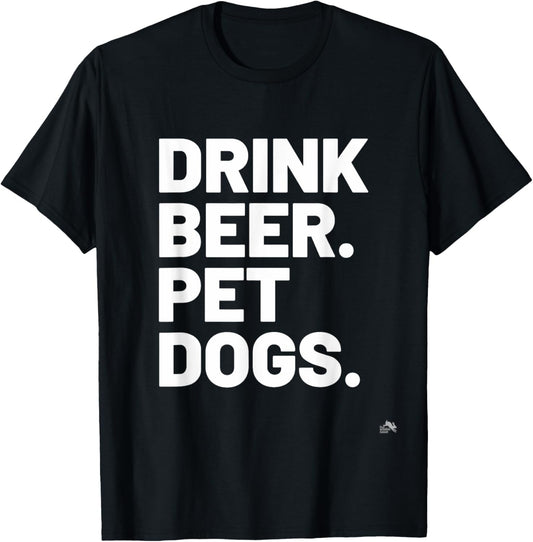Drink Beer. Pet Dogs. Dog Lover T-Shirt for Men Women