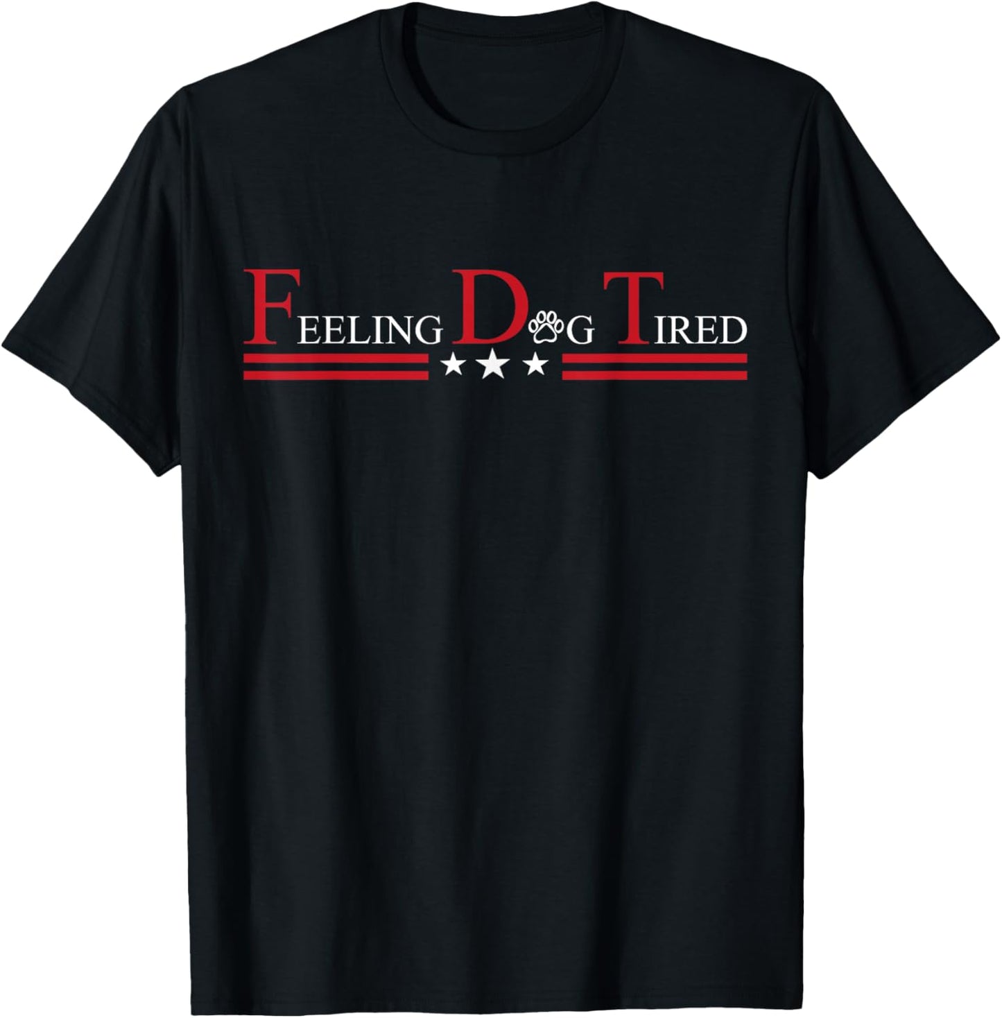 Feeling Dog Tired Funny Dog Lovers For Mom Men Women T-Shirt