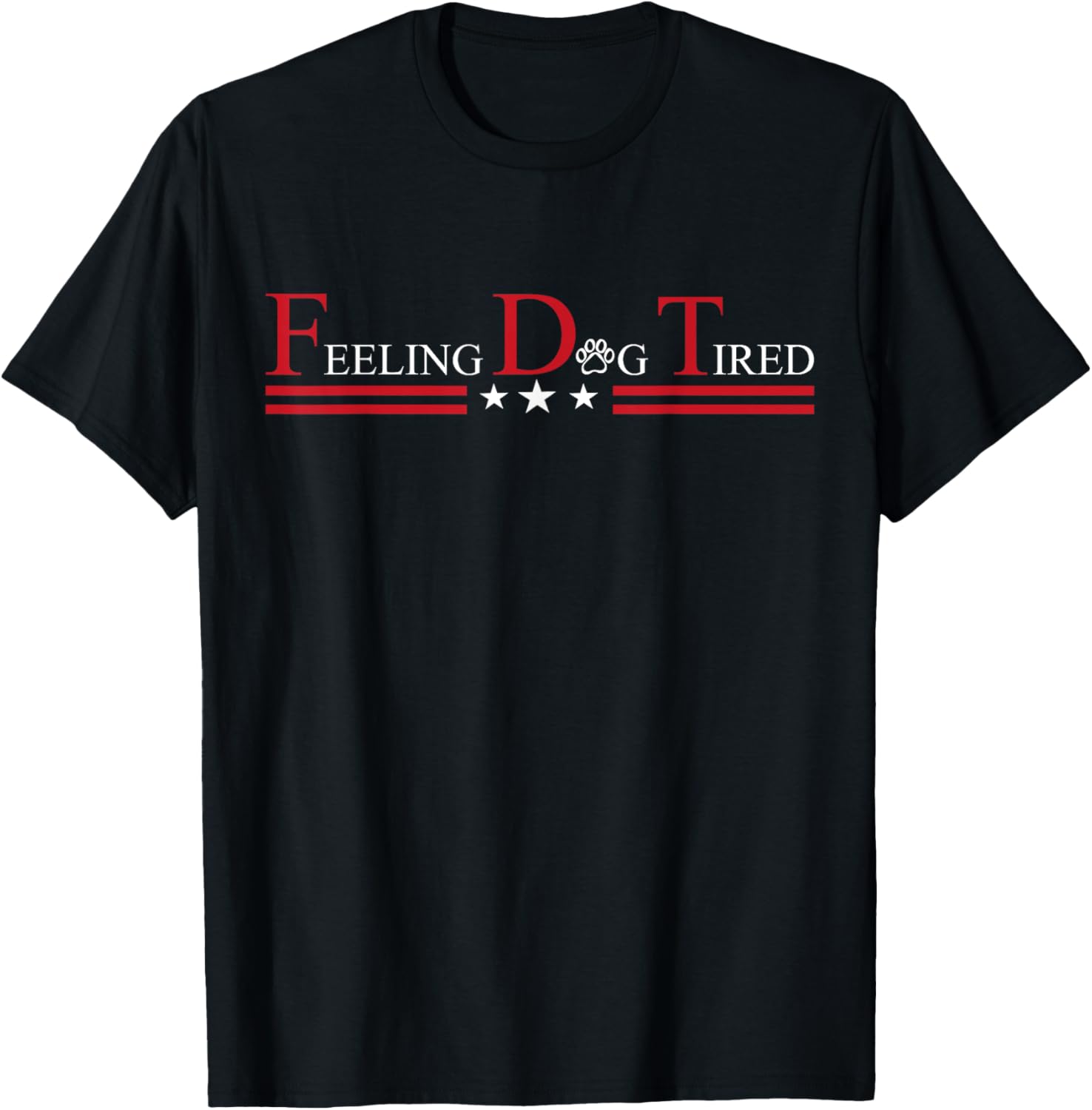 Feeling Dog Tired Funny Dog Lovers For Mom Men Women T-Shirt
