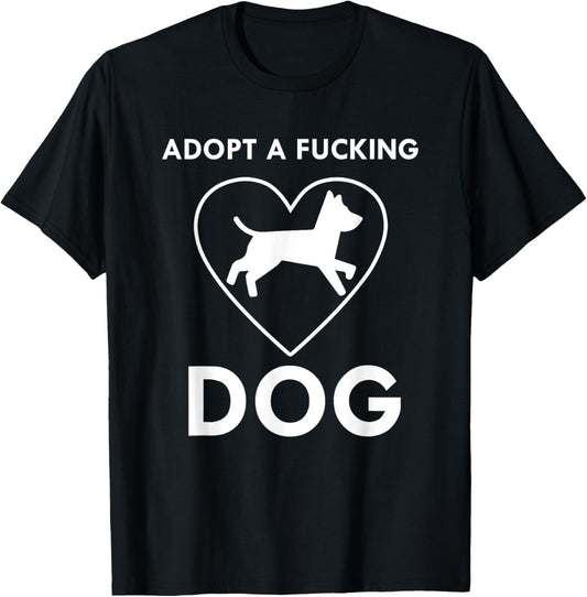 Adopt a fucking dog lover pet gifts tshirt Men Women T-Shirt