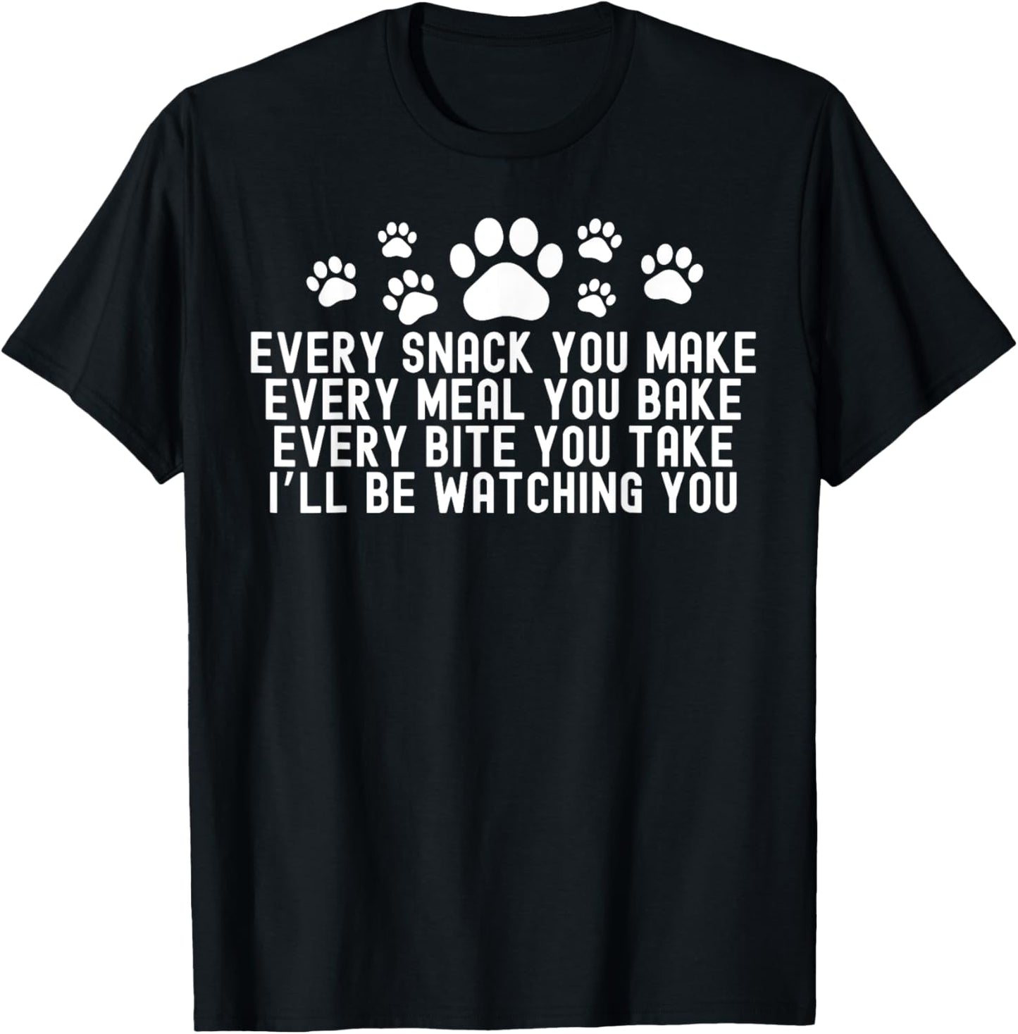 Every Snack You Make, I'll Be Watching You Dog Owner T-Shirt for Men Women