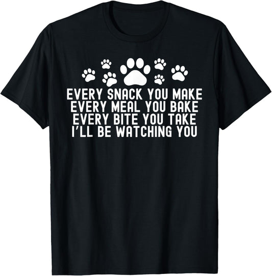 Every Snack You Make, I'll Be Watching You Dog Owner T-Shirt for Men Women