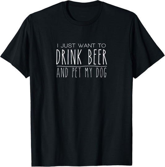 Drink Beer Pet My Dog Tshirt for Dog and Beer Lover T-Shirt