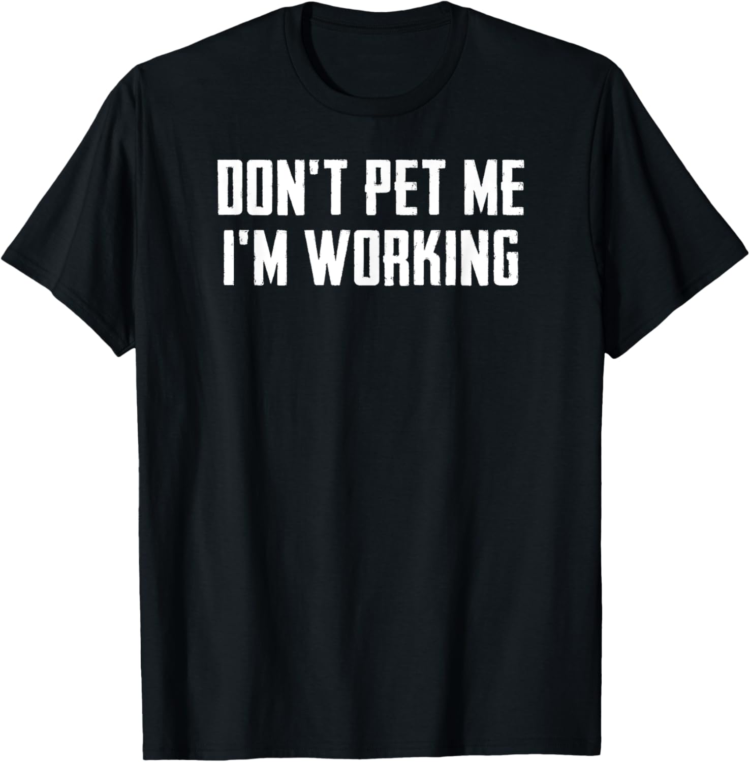 Don't Pet Me I'm Working - Pet Lover T-Shirt