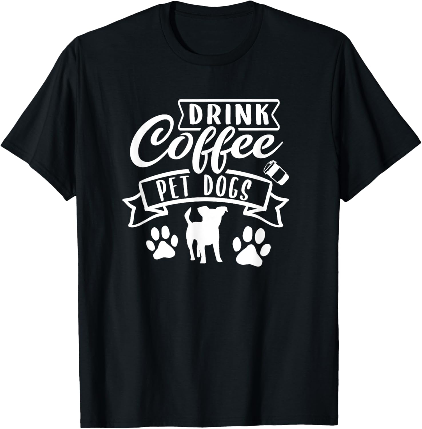 Drink Coffee Pet Dogs - Dog Lover Funny T-Shirt for Men Women Kids