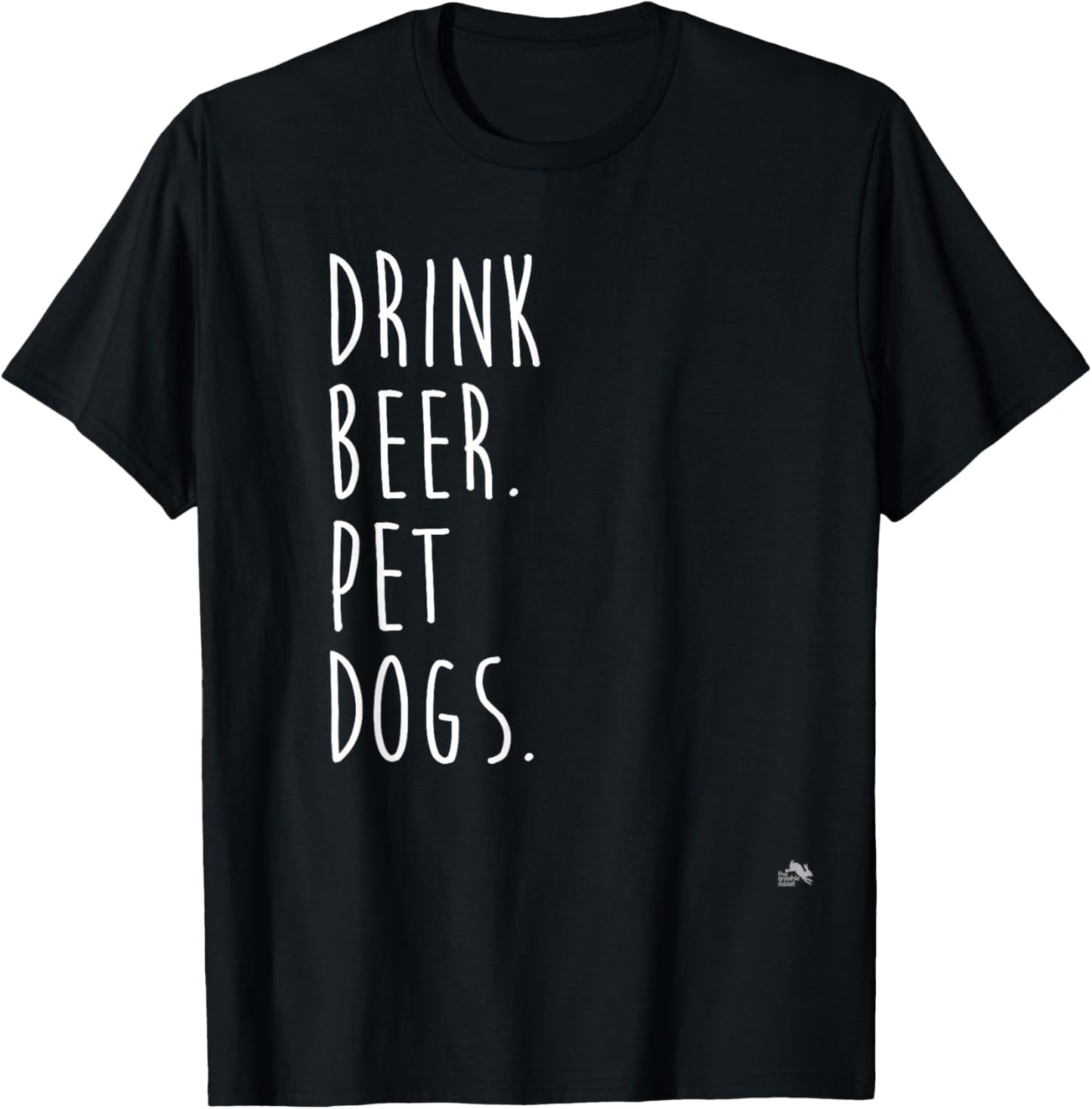 Drink Beer. Pet Dogs. Dog Lover Men Women T-Shirt