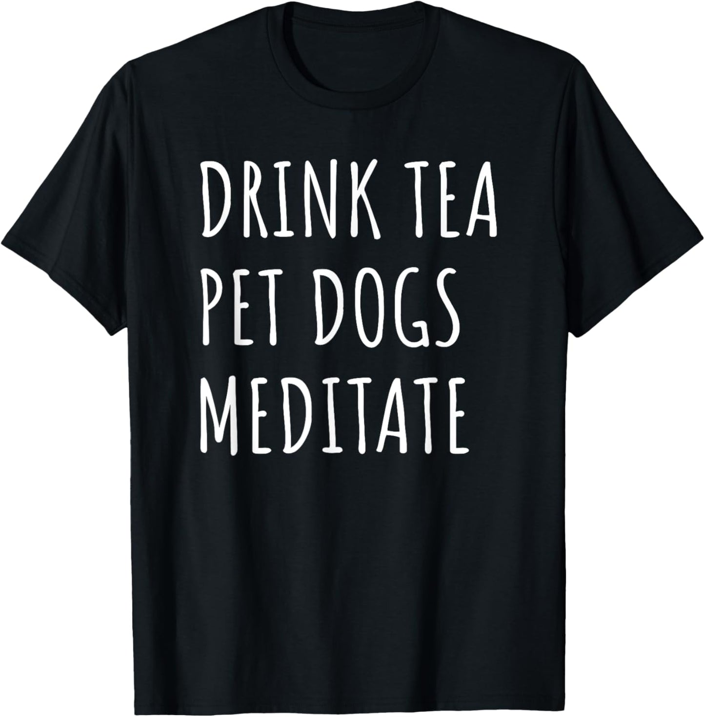 Drink Tea Pet Dogs Meditate Tea Lover Dog Mom Dad Fun Yogi T-Shirt