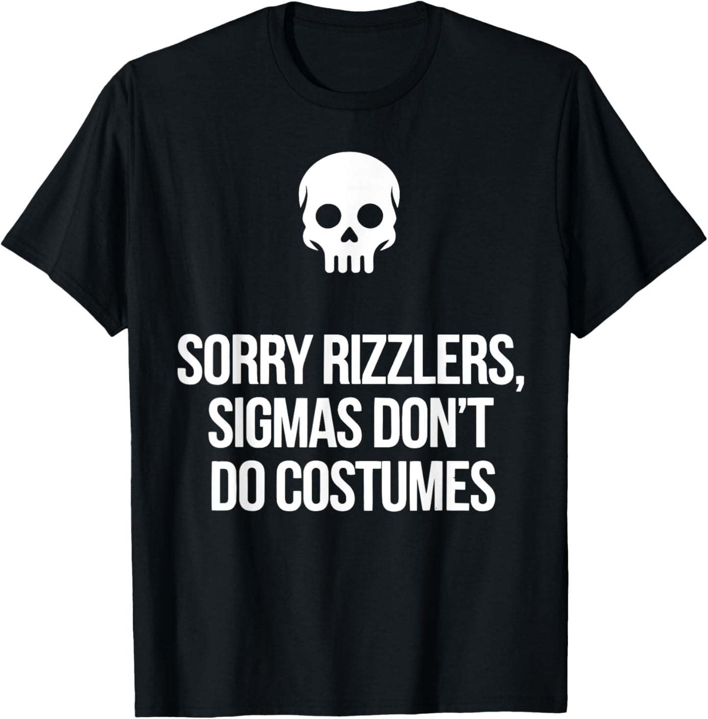 Funny Halloween Art Sorry Rizzlers Sigmas Don't Do Costumes T-Shirt