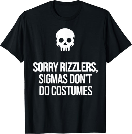 Funny Halloween Art Sorry Rizzlers Sigmas Don't Do Costumes T-Shirt