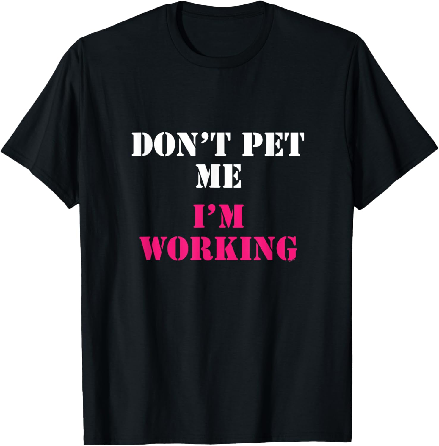 Don't Pet Me I'm Working Funny Service T-shirt T-Shirt